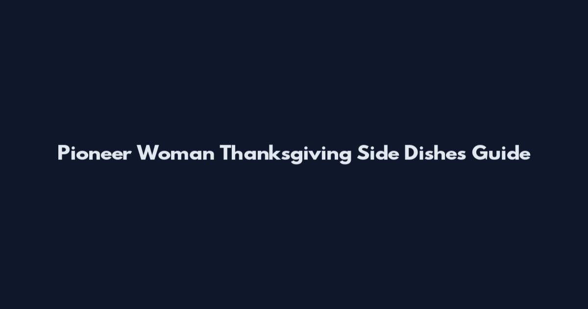 Pioneer Woman Thanksgiving Side Dishes Guide