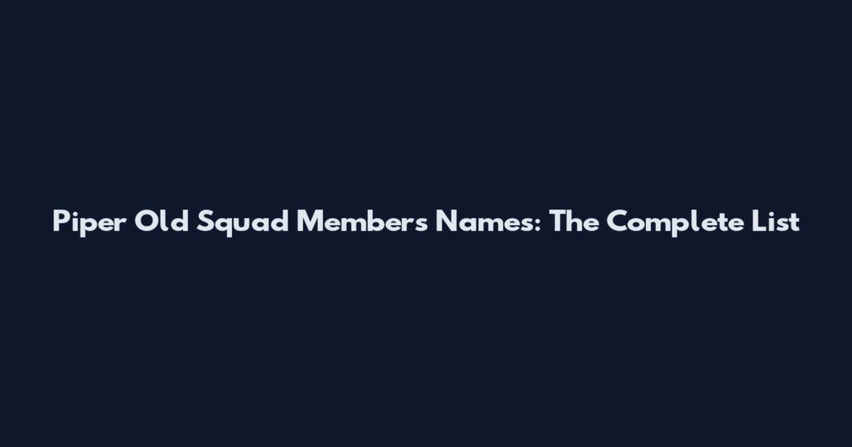 Piper Old Squad Members Names: The Complete List