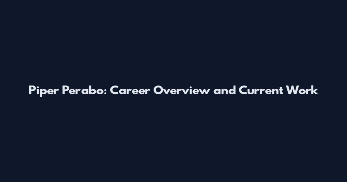 Piper Perabo: Career Overview and Current Work