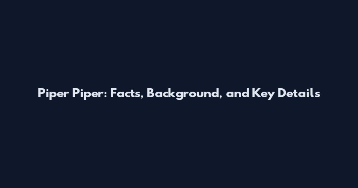 Piper Piper: Facts, Background, and Key Details