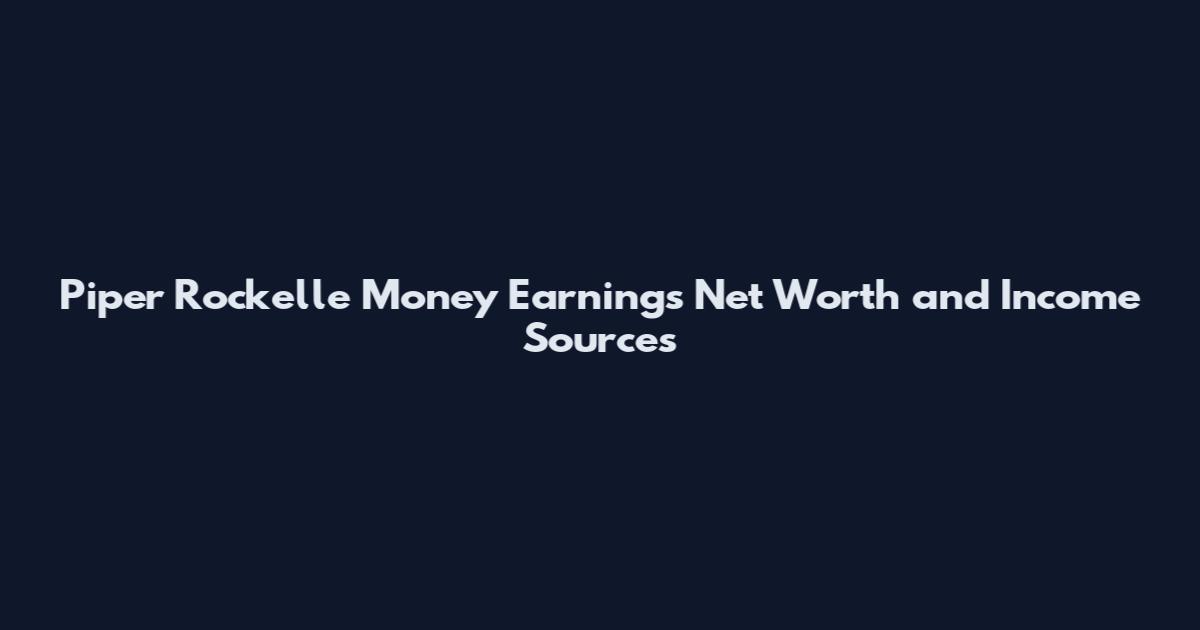 Piper Rockelle Money Earnings Net Worth and Income Sources