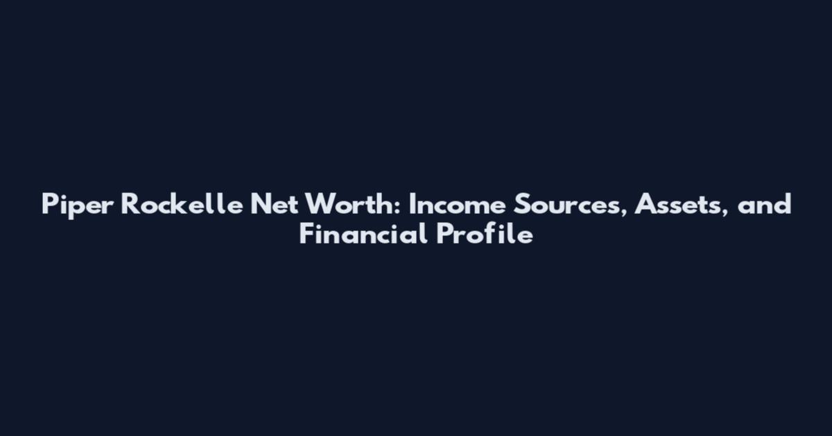 Piper Rockelle Net Worth: Income Sources, Assets, and Financial Profile