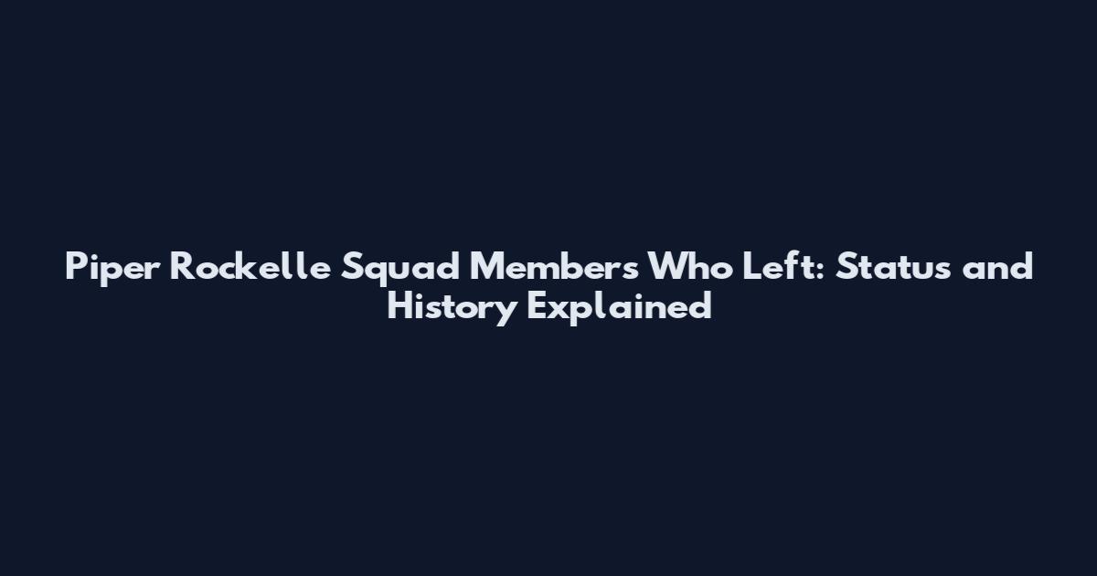 Piper Rockelle Squad Members Who Left: Status and History Explained