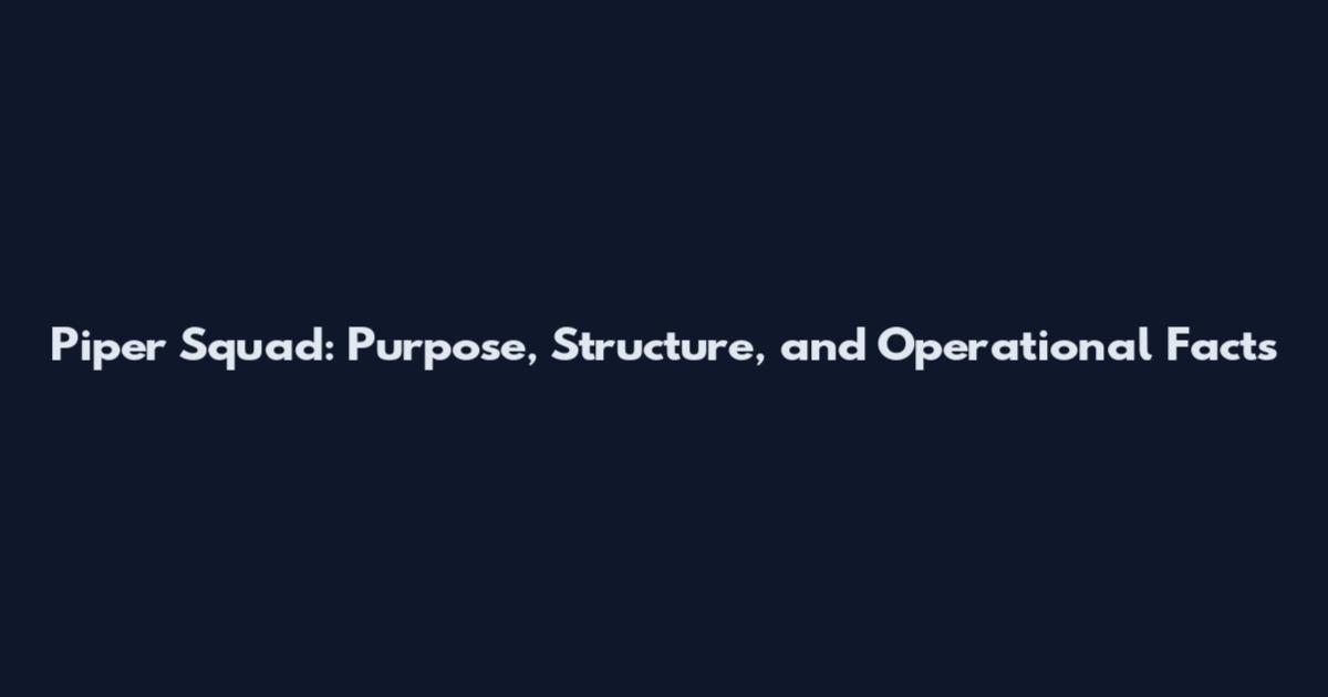 Piper Squad: Purpose, Structure, and Operational Facts