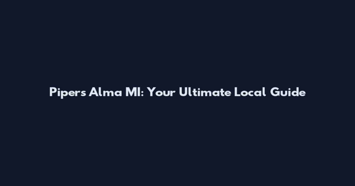 Pipers Alma MI: Your Ultimate Local Guide