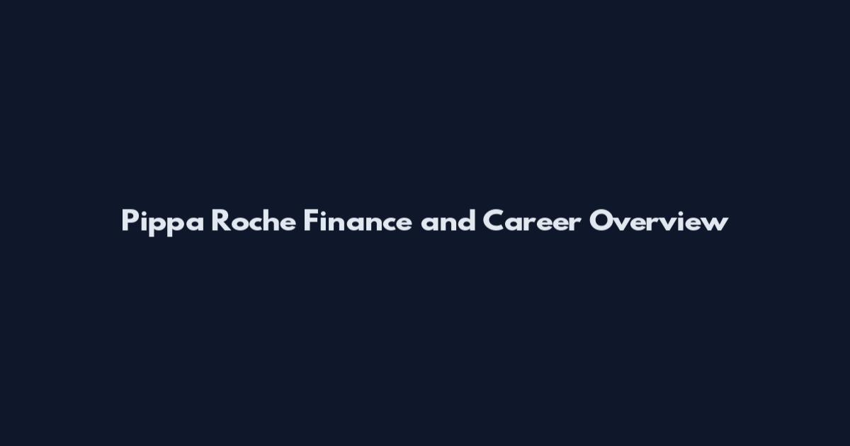 Pippa Roche Finance and Career Overview