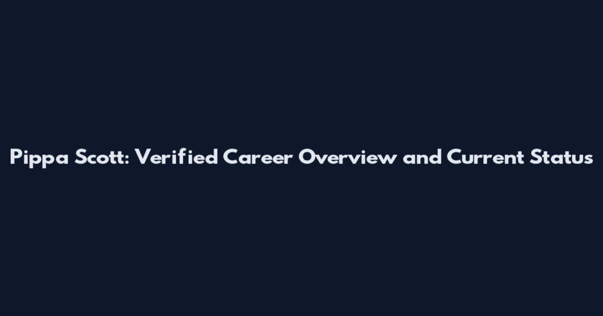 Pippa Scott: Verified Career Overview and Current Status