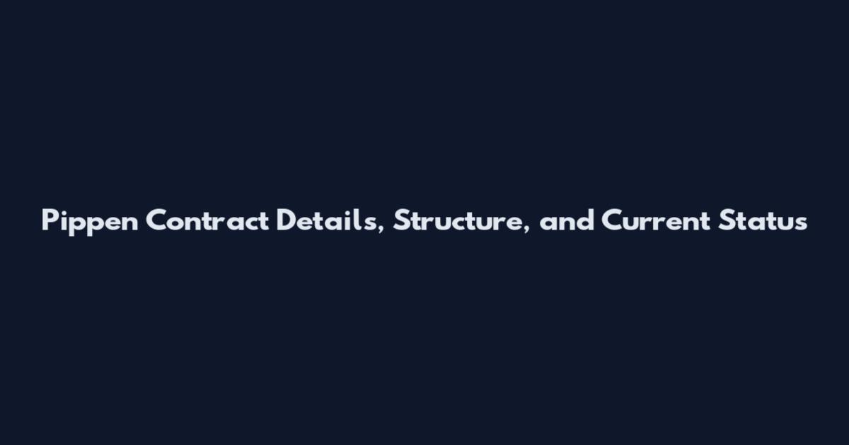 Pippen Contract Details, Structure, and Current Status