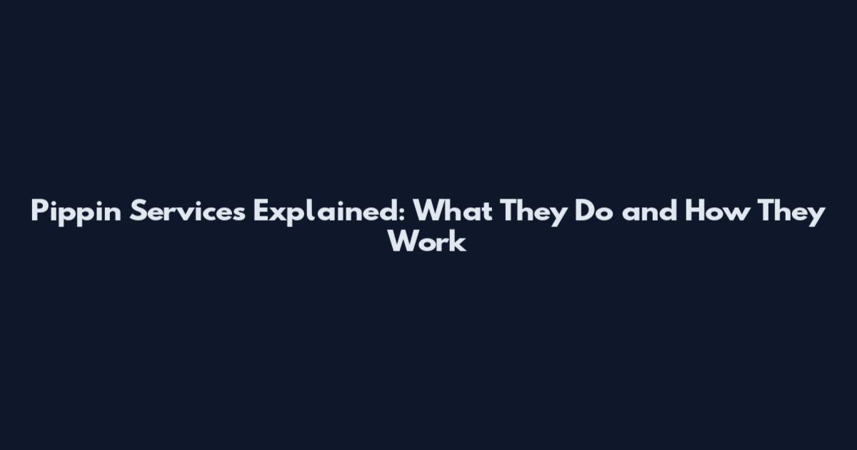 Pippin Services Explained: What They Do and How They Work