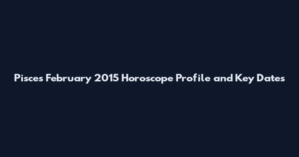 Pisces February 2015 Horoscope Profile and Key Dates