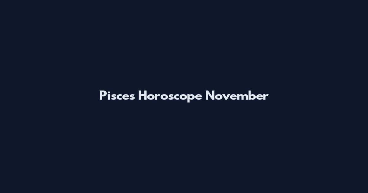 Pisces Horoscope November