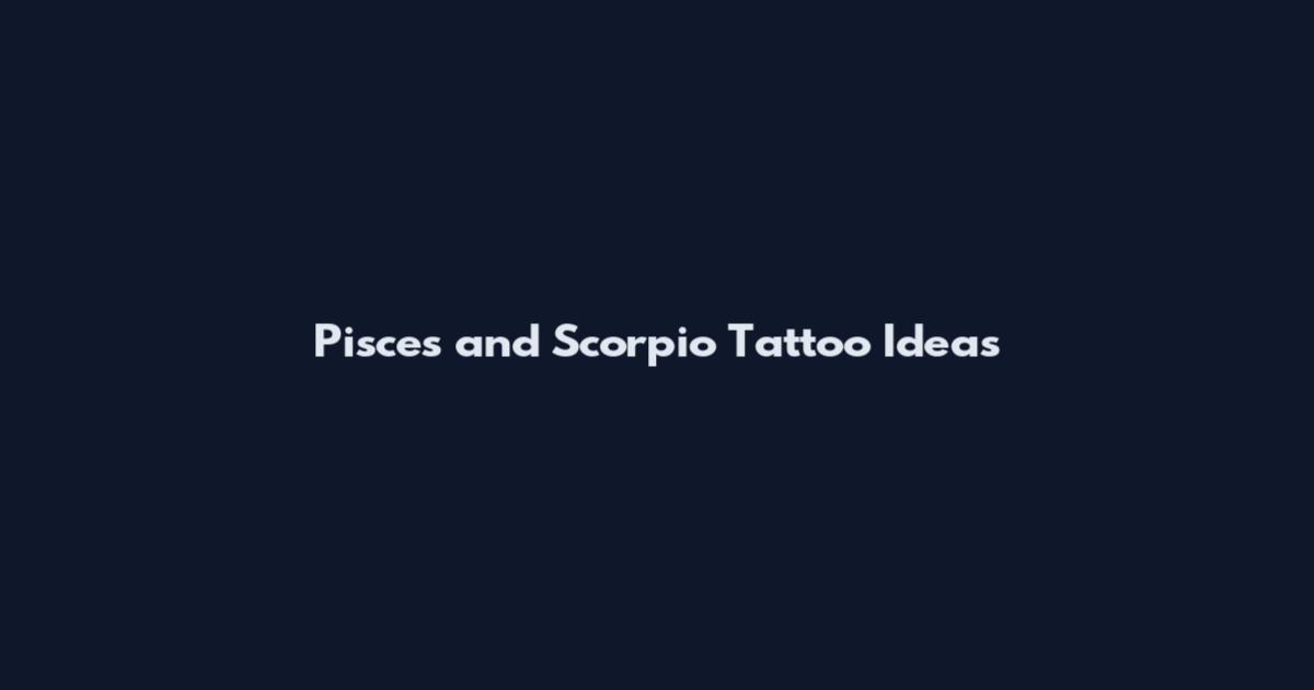 Pisces and Scorpio Tattoo Ideas