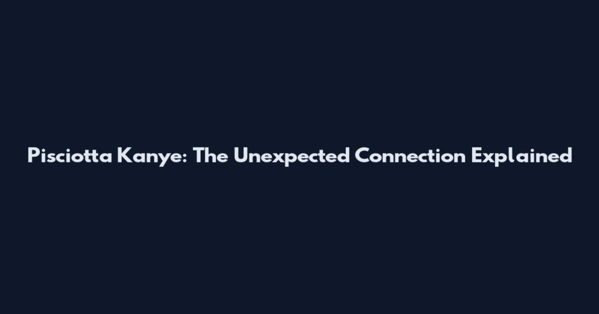 Pisciotta Kanye: The Unexpected Connection Explained