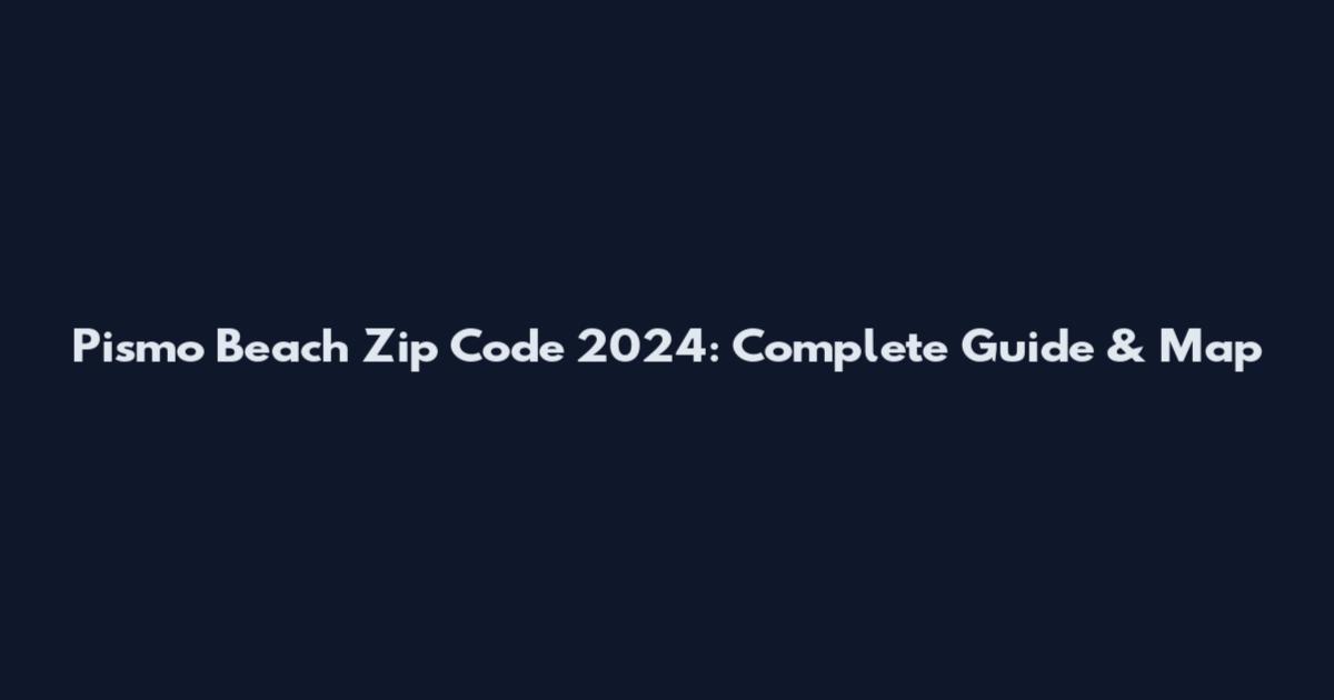 Pismo Beach Zip Code 2024: Complete Guide & Map