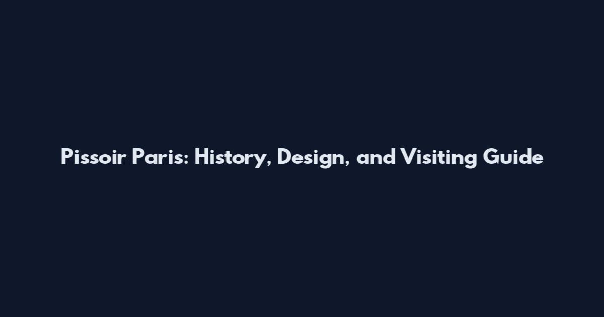 Pissoir Paris: History, Design, and Visiting Guide