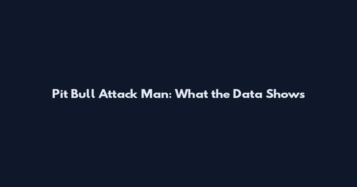 Pit Bull Attack Man: What the Data Shows