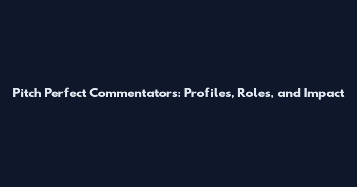 Pitch Perfect Commentators: Profiles, Roles, and Impact