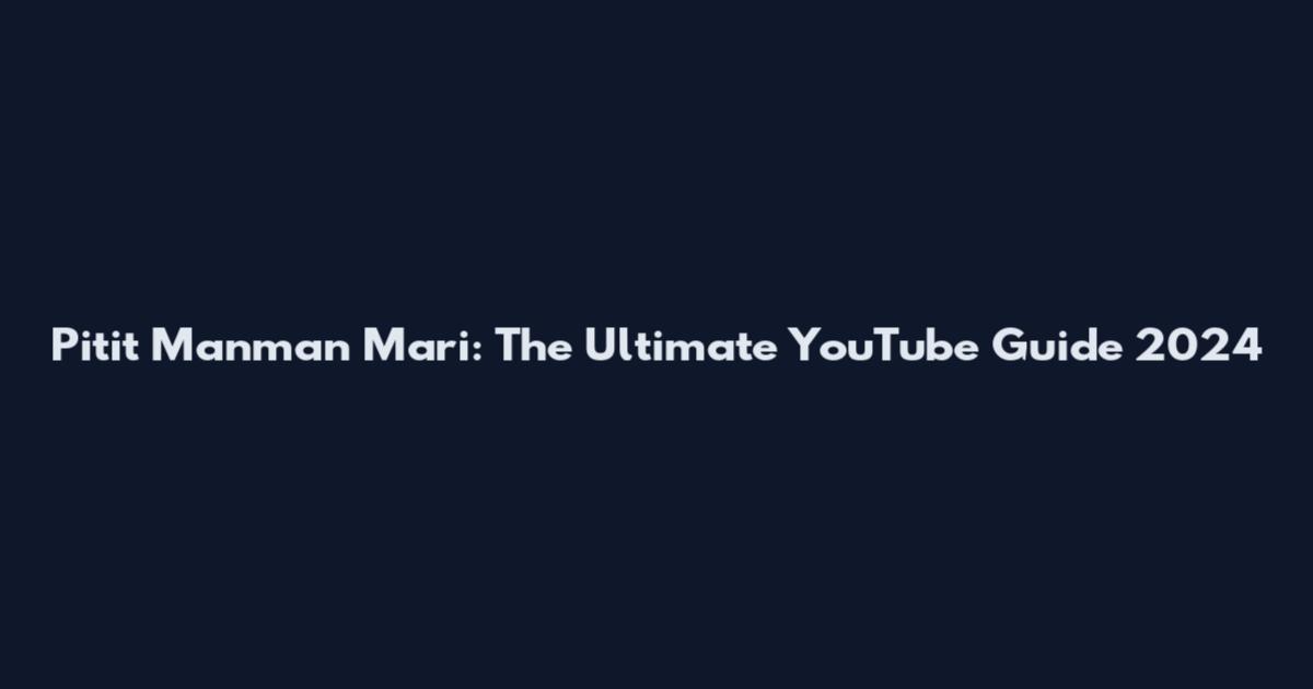 Pitit Manman Mari: The Ultimate YouTube Guide 2024