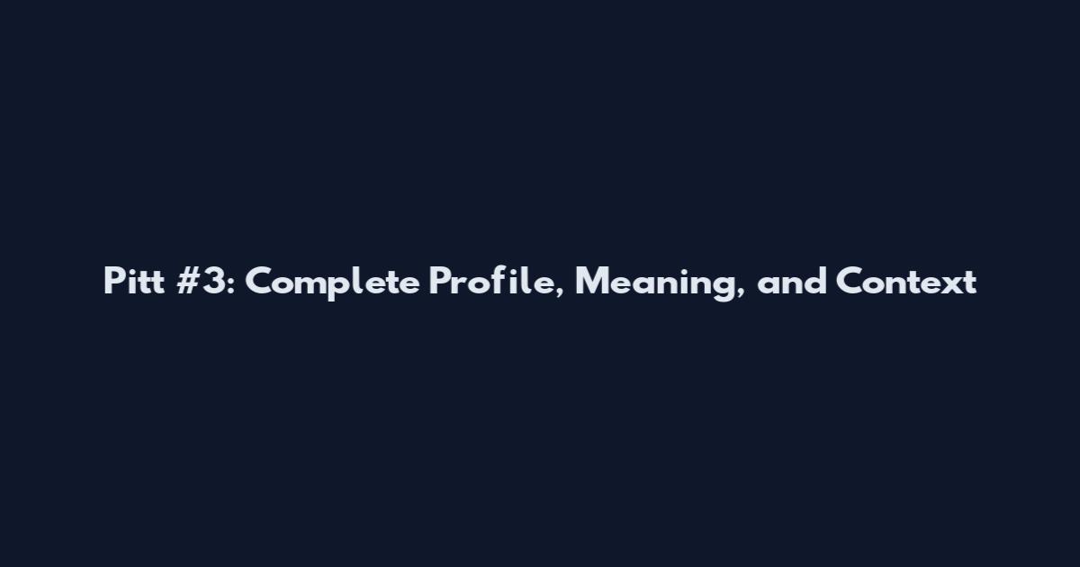 Pitt #3: Complete Profile, Meaning, and Context