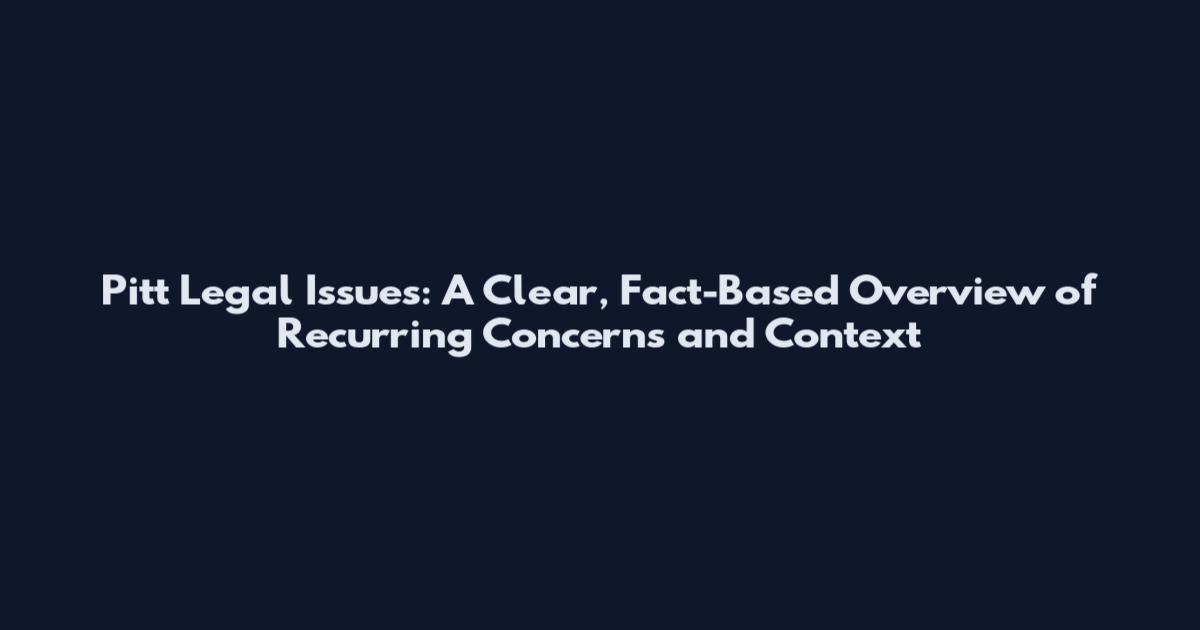 Pitt Legal Issues: A Clear, Fact-Based Overview of Recurring Concerns and Context
