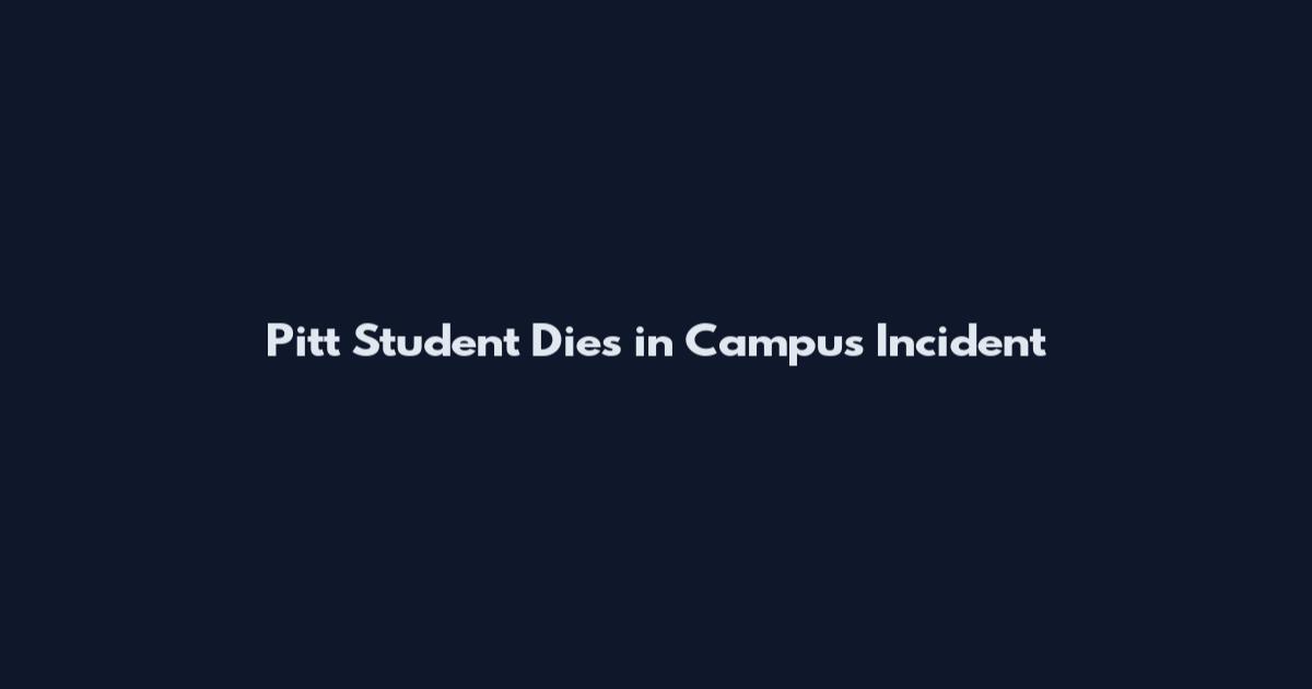 Pitt Student Dies in Campus Incident