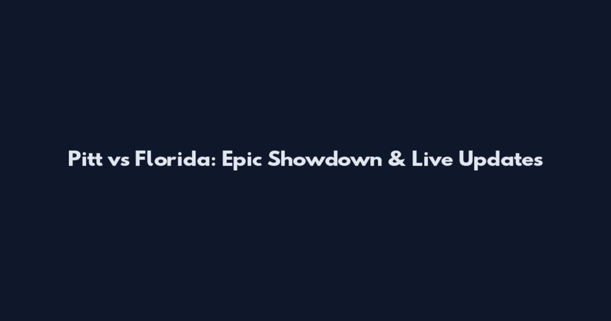 Pitt vs Florida: Epic Showdown & Live Updates