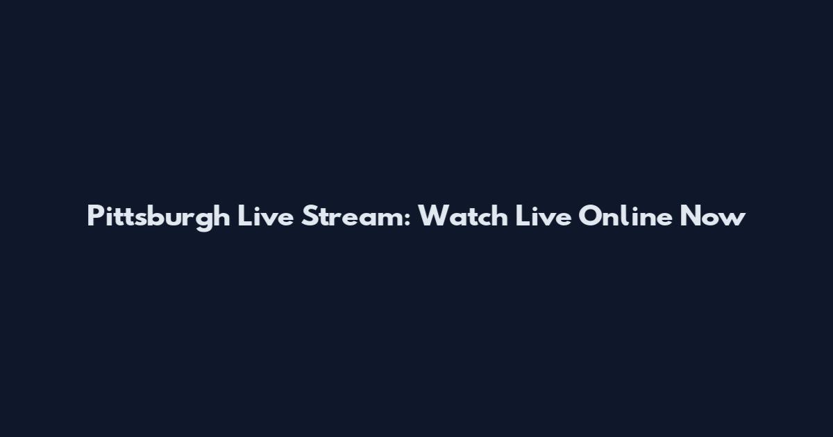 Pittsburgh Live Stream: Watch Live Online Now
