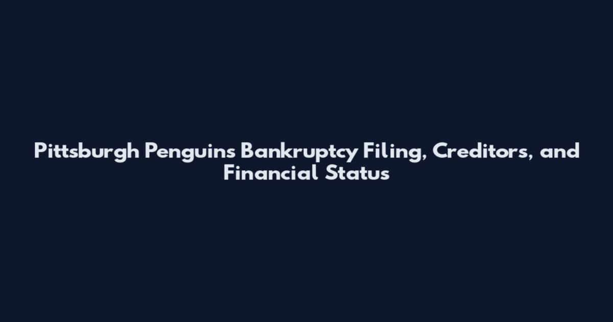 Pittsburgh Penguins Bankruptcy Filing, Creditors, and Financial Status