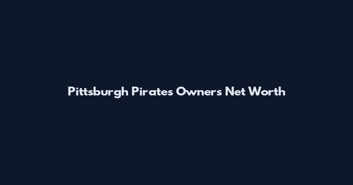 Pittsburgh Pirates Owners Net Worth