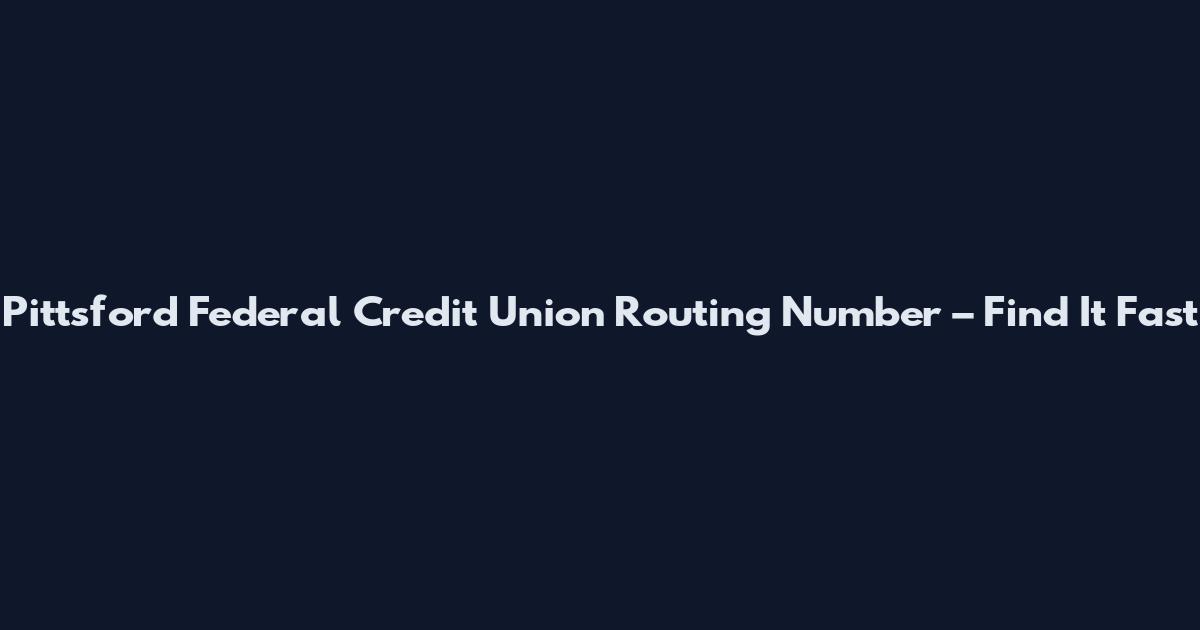 Pittsford Federal Credit Union Routing Number – Find It Fast