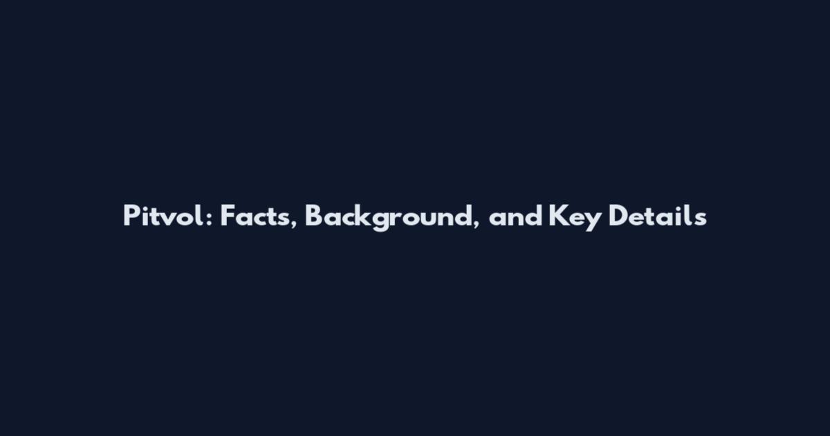 Pitvol: Facts, Background, and Key Details