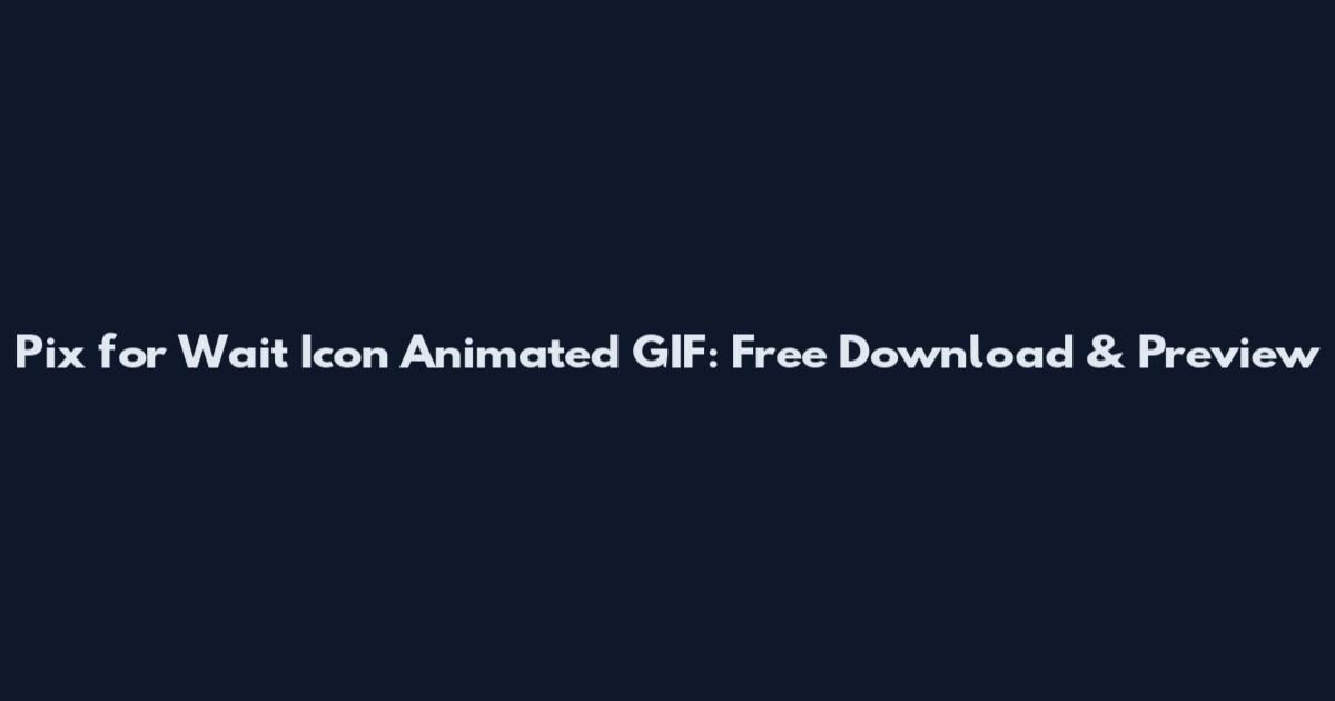 Pix for Wait Icon Animated GIF: Free Download & Preview