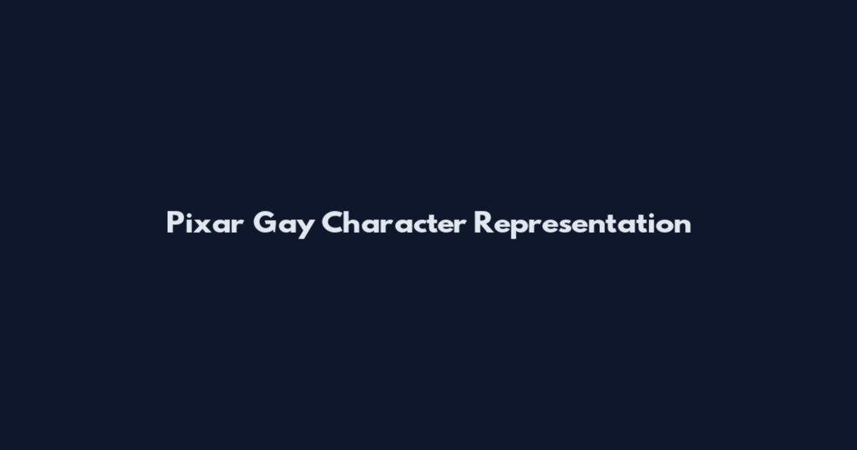 Pixar Gay Character Representation