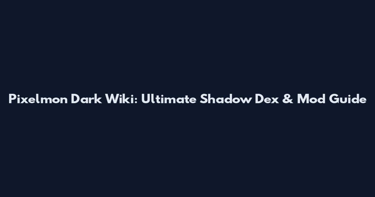 Pixelmon Dark Wiki: Ultimate Shadow Dex & Mod Guide