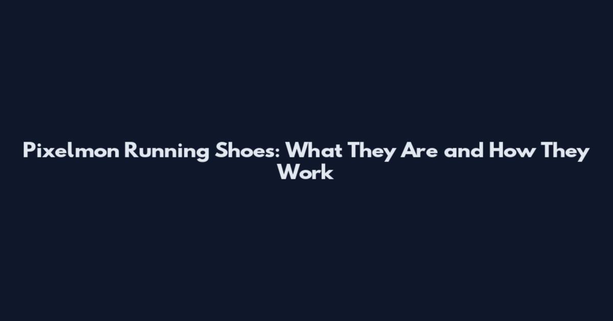 Pixelmon Running Shoes: What They Are and How They Work