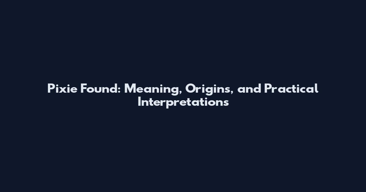 Pixie Found: Meaning, Origins, and Practical Interpretations