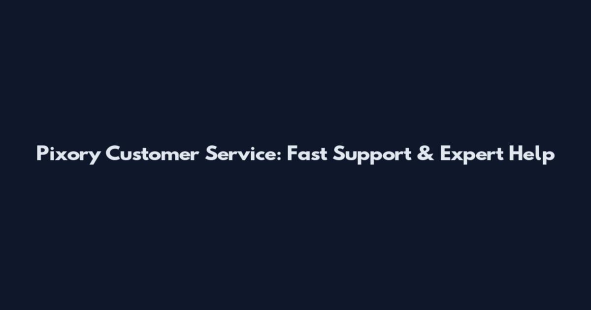 Pixory Customer Service: Fast Support & Expert Help
