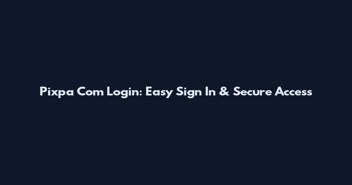 Pixpa Com Login: Easy Sign In & Secure Access