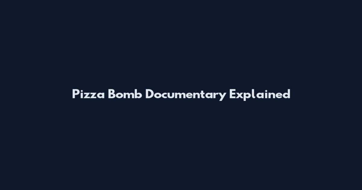 Pizza Bomb Documentary Explained