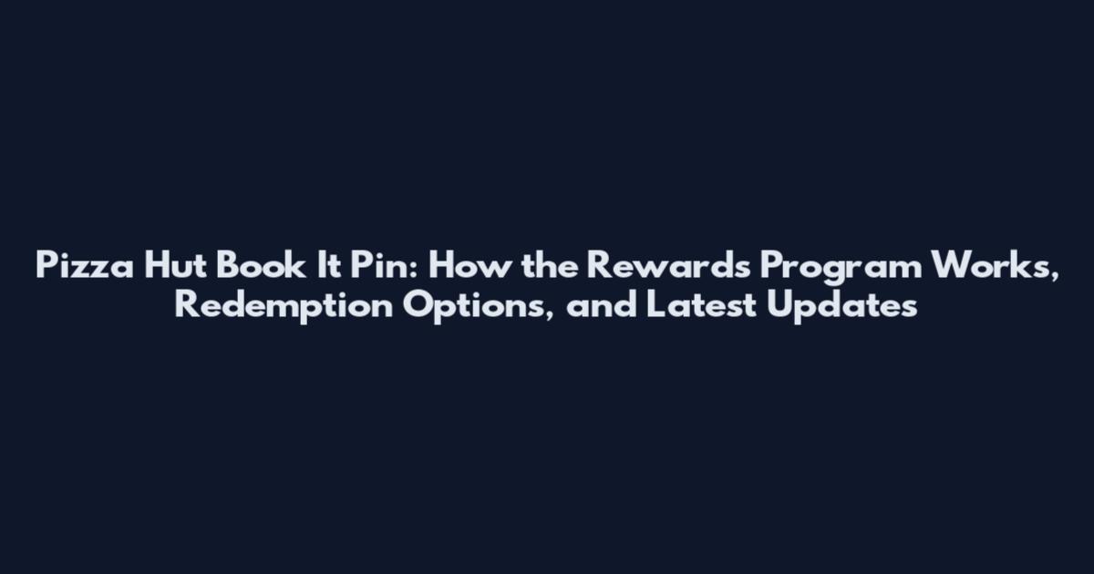 Pizza Hut Book It Pin: How the Rewards Program Works, Redemption Options, and Latest Updates