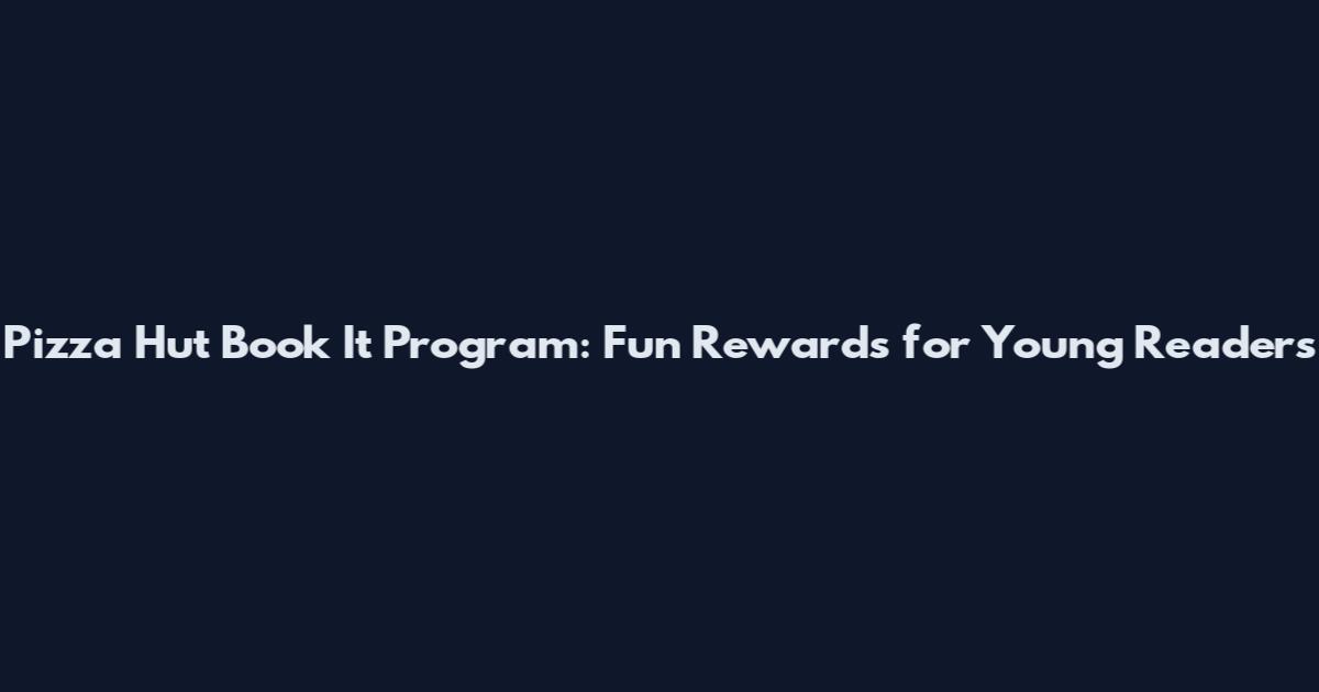 Pizza Hut Book It Program: Fun Rewards for Young Readers