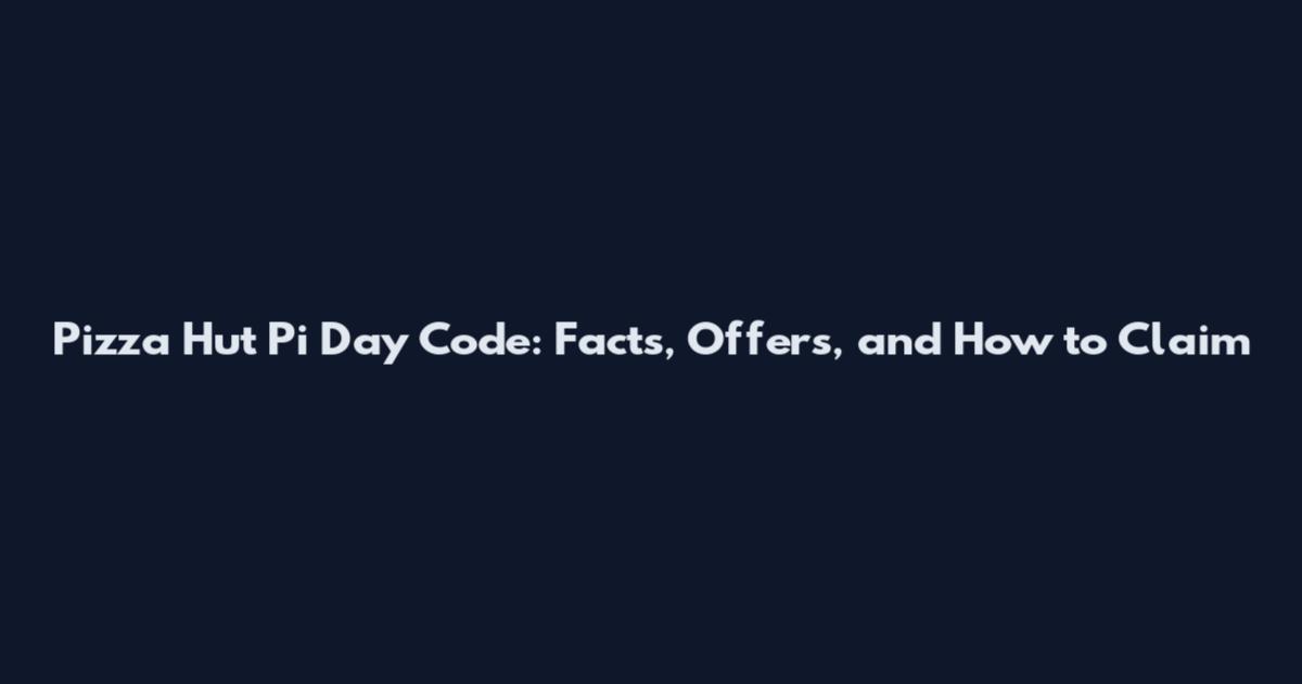 Pizza Hut Pi Day Code: Facts, Offers, and How to Claim