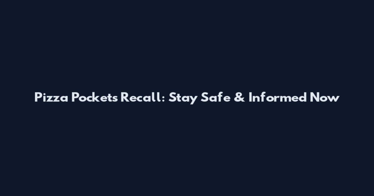 Pizza Pockets Recall: Stay Safe & Informed Now