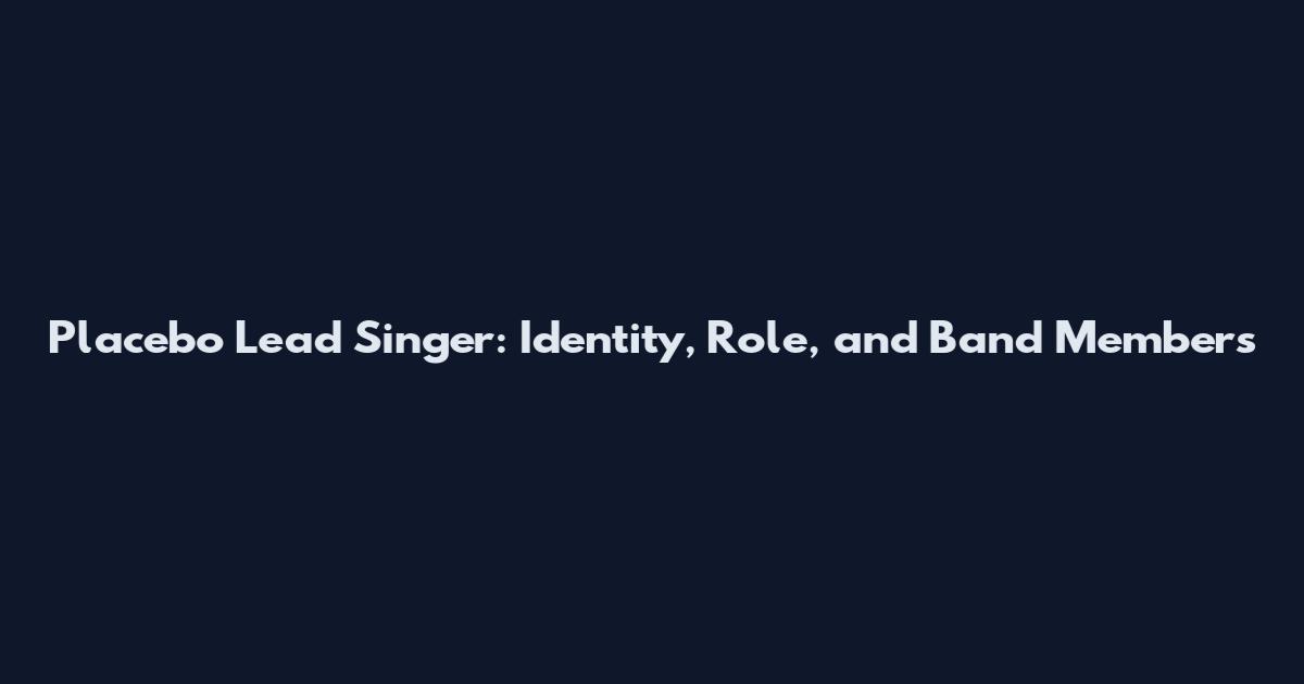 Placebo Lead Singer: Identity, Role, and Band Members