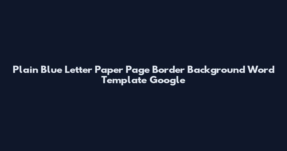 Plain Blue Letter Paper Page Border Background Word Template Google