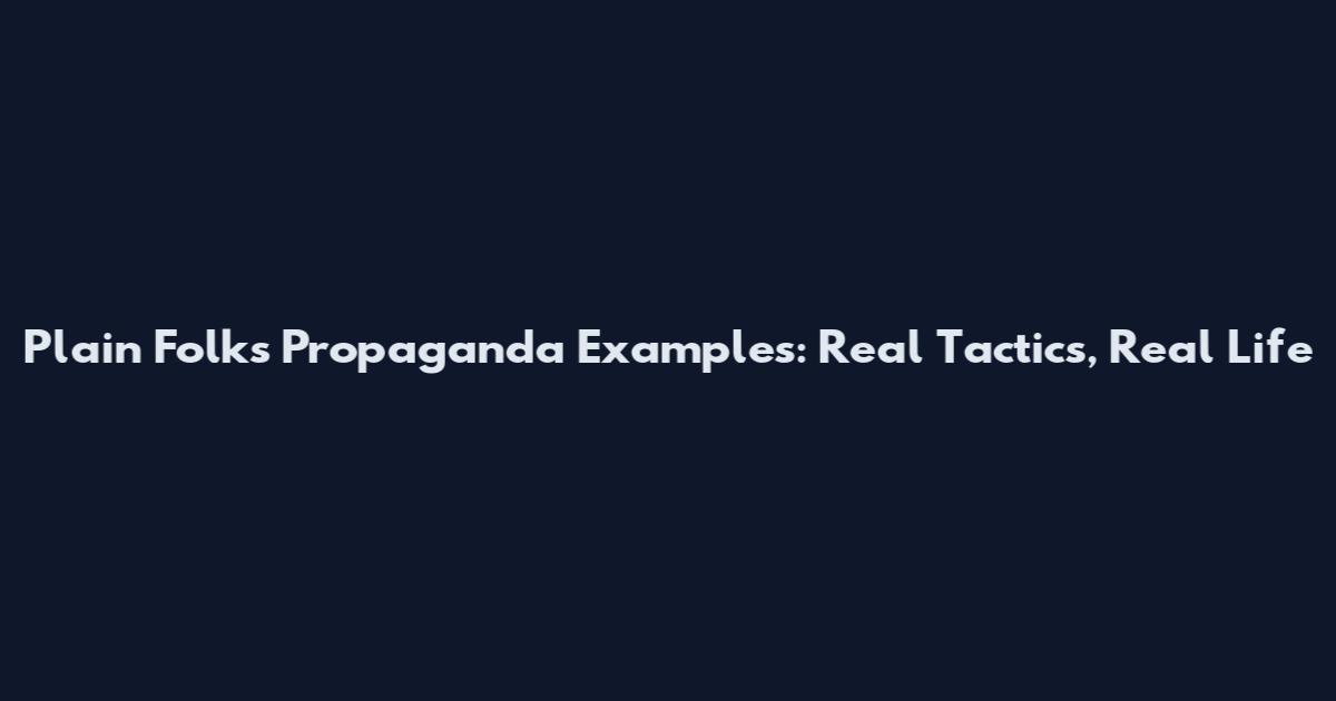 Plain Folks Propaganda Examples: Real Tactics, Real Life