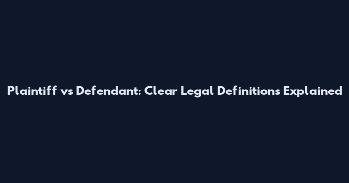 Plaintiff vs Defendant: Clear Legal Definitions Explained
