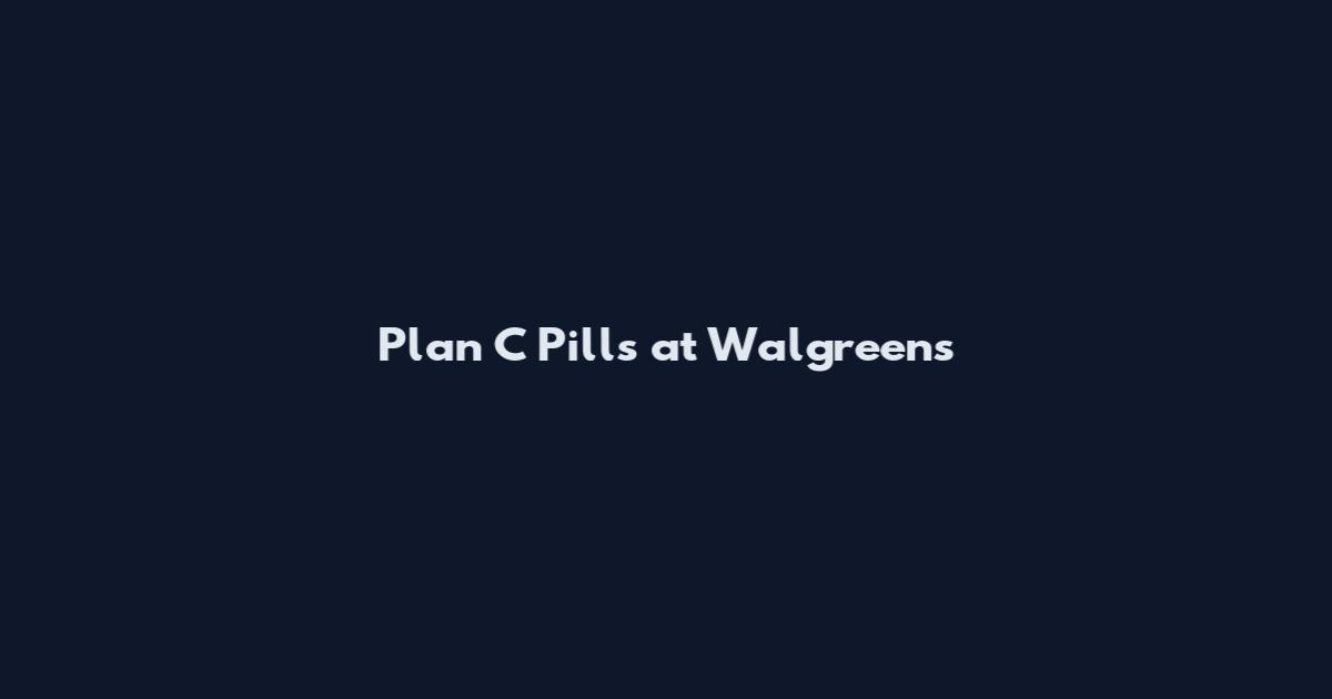 Plan C Pills at Walgreens