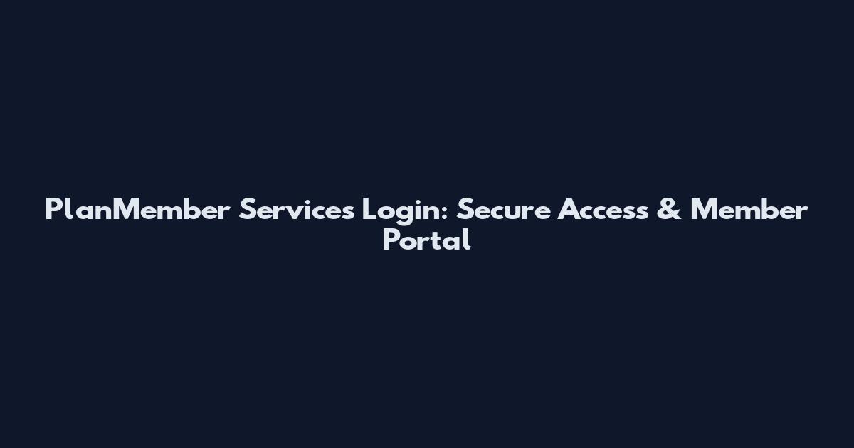 PlanMember Services Login: Secure Access & Member Portal