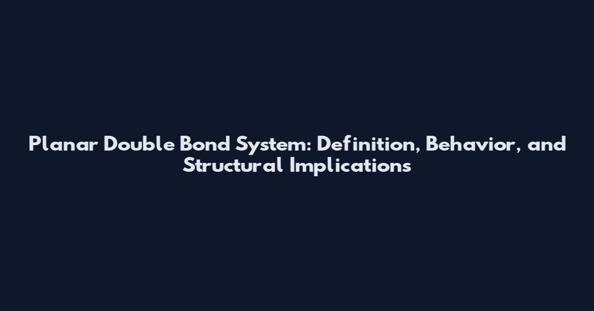Planar Double Bond System: Definition, Behavior, and Structural Implications